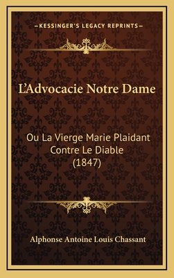 L'Advocacie Notre Dame: Ou La Vierge Marie Plaidant Contre Le Diable (1847) - Chassant, Alphonse Antoine Louis