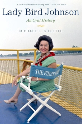 Lady Bird Johnson: An Oral History - Gillette, Michael L