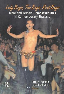 Lady Boys, Tom Boys, Rent Boys: Male and Female Homosexualities in Contemporary Thailand - Jackson, Peter A, and Sullivan, Gerard
