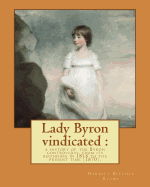 Lady Byron vindicated: a history of the Byron controversy, from its beginning in 1816 to the present time (1870). By: Harriet Beecher Stowe: Anne Isabella Noel Byron, 11th Baroness Wentworth and Baroness Byron ( 17 May 1792 - 16 May 1860), nicknamed...