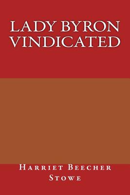 Lady Byron Vindicated - Stowe, Harriet Beecher, Professor