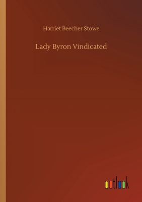 Lady Byron Vindicated - Stowe, Harriet Beecher