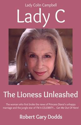 Lady C the Lioness Unleashed: Lady Colin Campbell - Dodds, Robert Gary