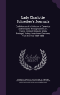 Lady Charlotte Schreiber's Journals: Confidences of a Collector of Ceramics and Antiques Throughout Britain, France, Holland, Belgium, Spain, Portugal, Turkey, Austria and Germany From the Year 1869-1885