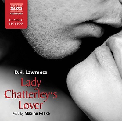 Lady Chatterley's Lover - Lawrence, D. H., and Peake, Maxine (Read by)