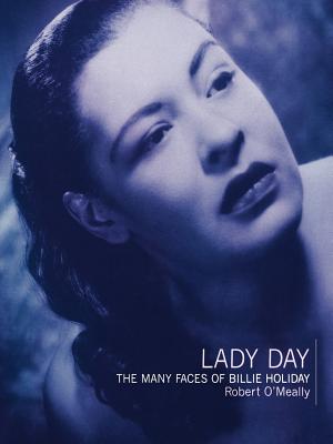 Lady Day: The Many Faces of Billie Holiday - O'Meally, Robert