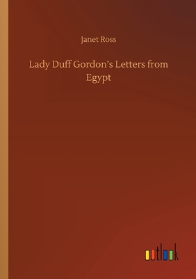 Lady Duff Gordon's Letters from Egypt - Ross, Janet