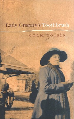 Lady Gregory's Toothbrush - Toibin, Colm