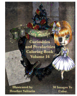 Lady Heather Valentin's Curiosities and Pecularities Coloring Book Volume 16: Whimsical Oddities and Other Misfits Adult Coloring Book