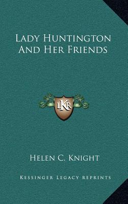 Lady Huntington And Her Friends - Knight, Helen C