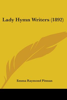 Lady Hymn Writers (1892) - Pitman, Emma Raymond