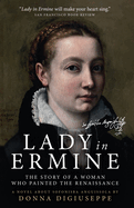 Lady in Ermine: The Story Of A Woman Who Painted The Renaissance