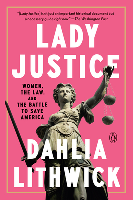 Lady Justice: Women, the Law, and the Battle to Save America - Lithwick, Dahlia