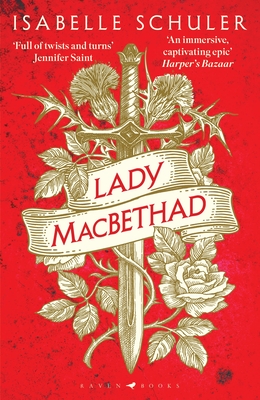 Lady MacBethad: The electrifying story of love, ambition, revenge and murder behind a real life Scottish queen - Schuler, Isabelle