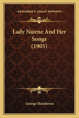 Lady Nairne and Her Songs (1905) - Henderson, George, Dr.