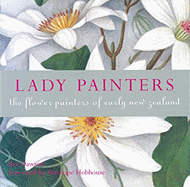 Lady Painters: The Flower Painters of Early New Zealand