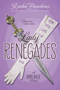 Lady Renegades: A Rebel Belle Novel