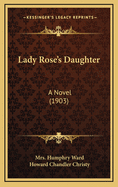 Lady Rose's Daughter: A Novel (1903)