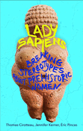 Lady Sapiens: Breaking Stereotypes about Prehistoric Women