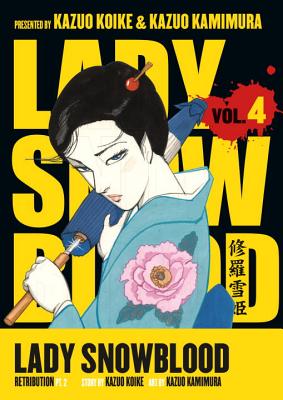 Lady Snowblood Volume 4: Retribution Part 2 - Koike, Kazuo, and Kamimura, Kazuo (Illustrator)