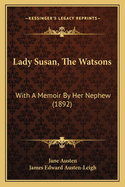 Lady Susan, the Watsons: With a Memoir by Her Nephew (1892)