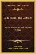 Lady Susan, The Watsons: With A Memoir By Her Nephew (1892)