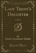 Lady Trent's Daughter: A Novel (Classic Reprint)