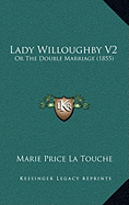 Lady Willoughby V2: Or The Double Marriage (1855)