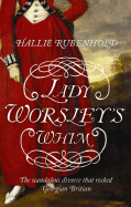 Lady Worsley's Whim: The Divorce That Scandalised Georgian England - Rubenhold, Hallie
