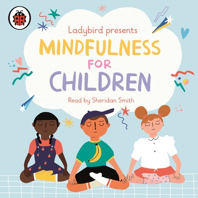 Ladybird Presents Mindfulness for Children - Ladybird, and Smith, Sheridan (Read by)