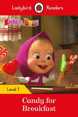 Ladybird Readers Level 1 - Masha and the Bear - Candy for Breakfast (ELT Graded Reader) - Ladybird