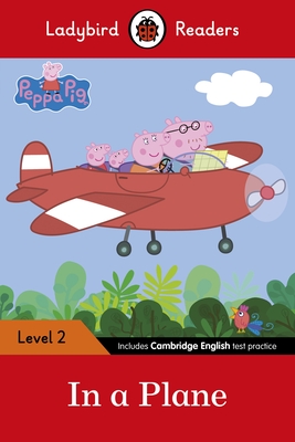 Ladybird Readers Level 2 - Peppa Pig - In a Plane (ELT Graded Reader) - Ladybird, and Peppa Pig