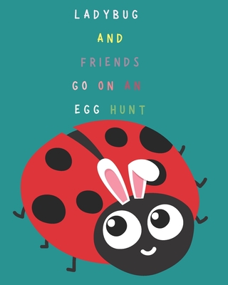 Ladybug and Friends Go On An Egg Hunt! - Stevens, Marybeth