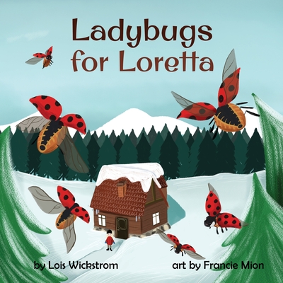 Ladybugs for Loretta - Wickstrom, Lois, and Mion, Francie (Illustrator)