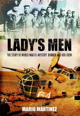 Lady's Men: the Story of Ww Ii's Mystery Bomber and Her Crew - Martinez, Mario