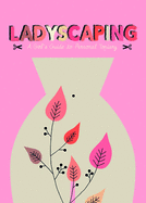 Ladyscaping: A Girl's Guide to Personal Topiary