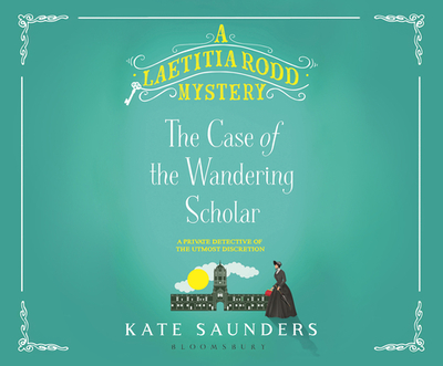 Laetitia Rodd and the Case of the Wandering Scholar - Saunders, Kate, and Bentinck, Anna (Narrator)