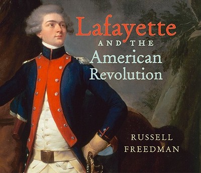 Lafayette and the American Revolution - Freedman, Russell