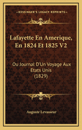 Lafayette En Amerique, En 1824 Et 1825 V2: Ou Journal D'Un Voyage Aux Etats Unis (1829)