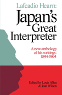 Lafcadio Hearn: Japan's Great Interpreter: A New Anthology of His Writings 1894-1904