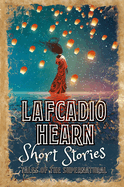 Lafcadio Hearn Short Stories: Tales of the Supernatural