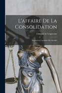 L'affaire de la consolidation; pourvoi en cassation des accuss