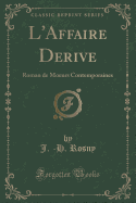 L'Affaire Derive: Roman de Moeurs Contemporaines (Classic Reprint)