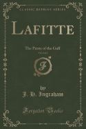 Lafitte, Vol. 2 of 2: The Pirate of the Gulf (Classic Reprint)