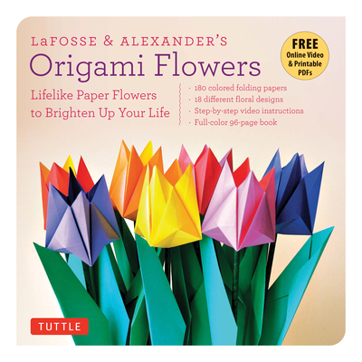 Lafosse & Alexander's Origami Flowers Kit: Lifelike Paper Flowers to Brighten Up Your Life (Origami Book, 180 Origami Papers, 20 Projects, Instructional Videos) - Lafosse, Michael G, and Alexander, Richard L