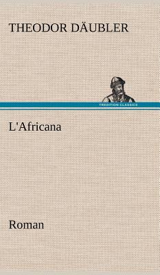 L'Africana - Dubler, Theodor, and Daubler, Theodor