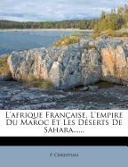 L'Afrique Francaise, L'Empire Du Maroc Et Les Deserts de Sahara......