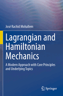 Lagrangian and Hamiltonian Mechanics: A Modern Approach with Core Principles and Underlying Topics