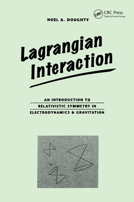 Lagrangian Interaction: An Introduction To Relativistic Symmetry In Electrodynamics And Gravitation - Doughty, Noel