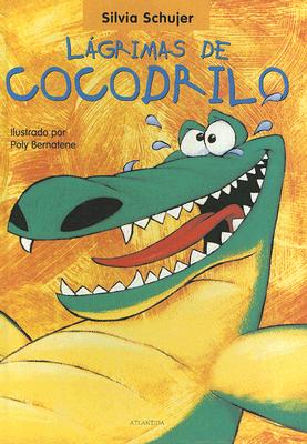 Lagrimas de Cocodrilo - Schujer, Silvia, and Bernatene, Poly (Illustrator)